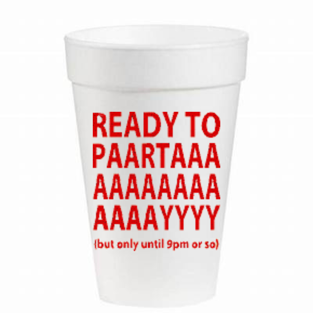 Ready To Paartaaaayyyy- 16oz Styrofoam Cups