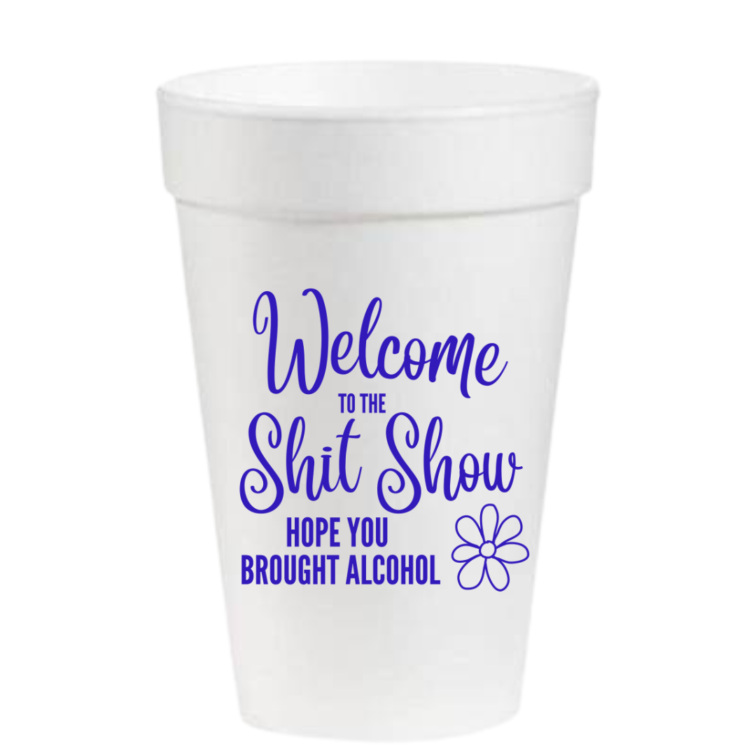 Welcome to the Shit Show - 16oz Styrofoam Cups