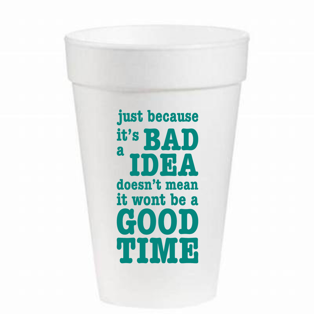 Just Because It's A Bad Idea - 16oz Styrofoam Cups