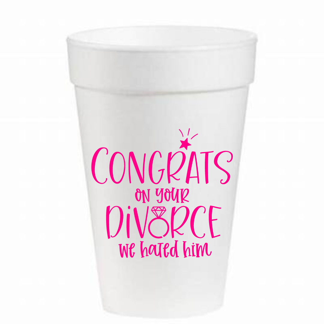 Congrats on Your Divorce We Hates Him- 16oz Styrofoam Cups
