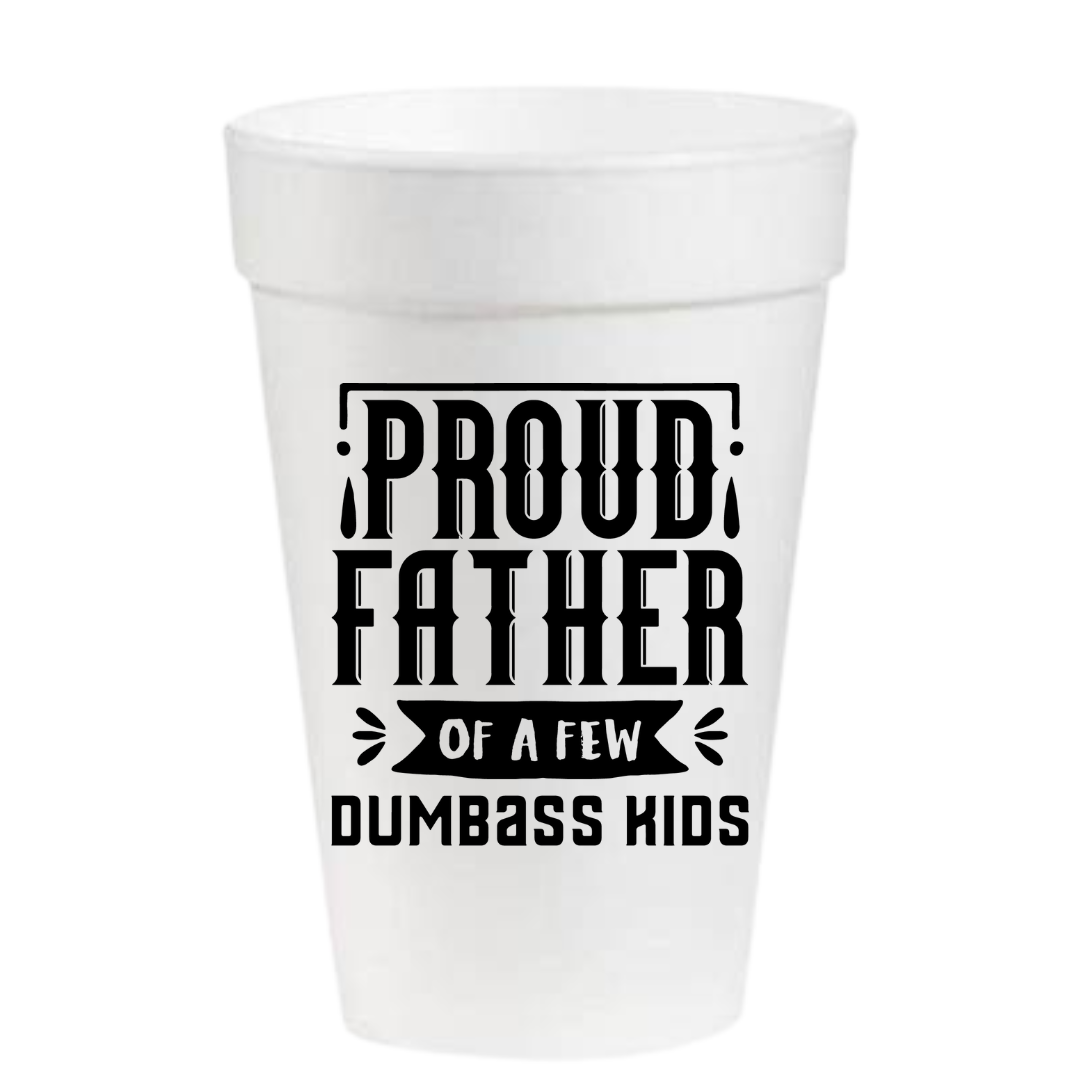 Proud Father Of... Dumb Kids- 16oz Styrofoam Cups