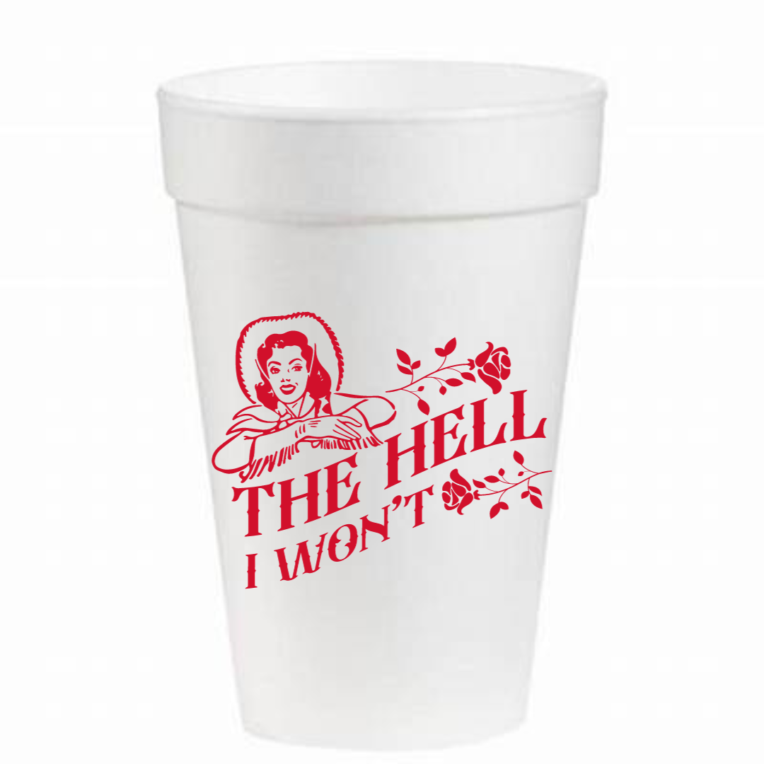 The Hell I Won't- 16oz Styrofoam Cups