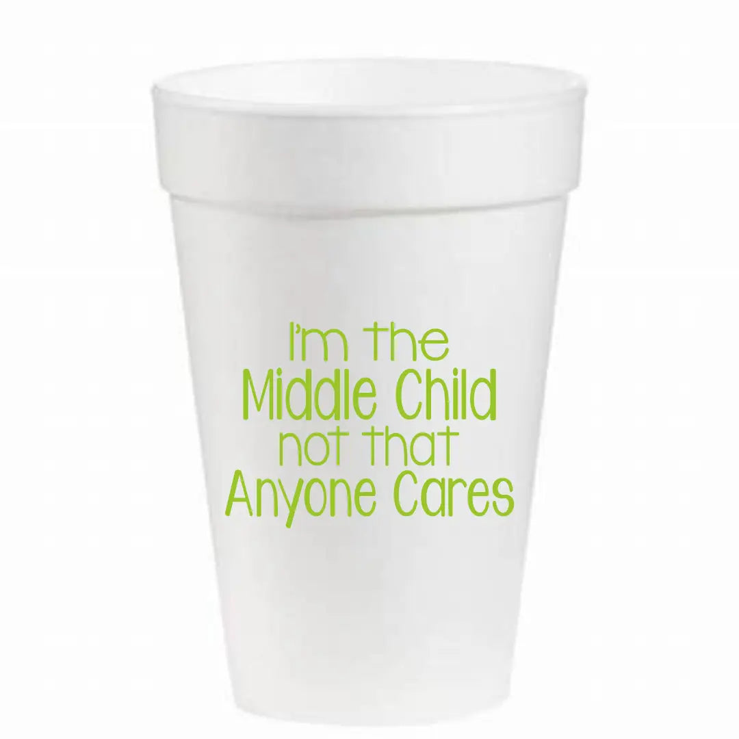 Middle Child.. Anyone Cares- 16oz Styrofoam Cups