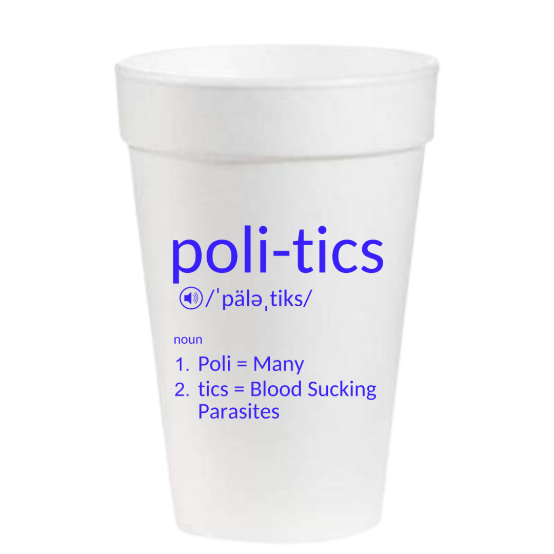 Politics - 16 oz. Styrofoam Cups