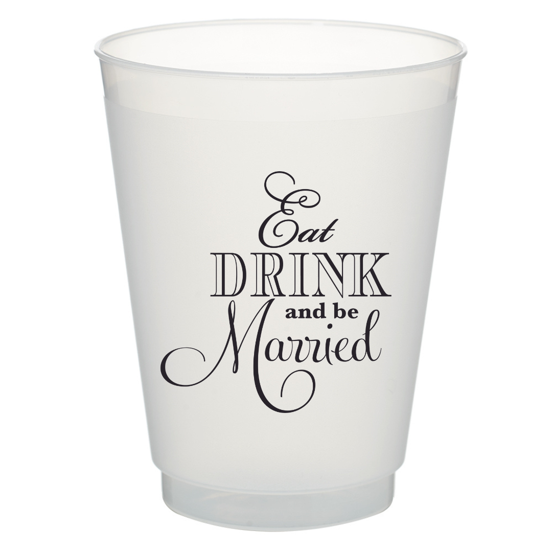 Eat Drink and Be Married- 16oz Frost Flex Cups
