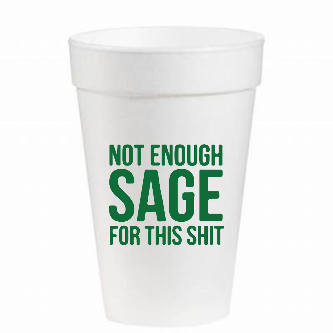 Not Enough Sage for This Shit - 16oz Styrofoam Cups